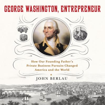 George Washington, Entrepreneur by John Berlau audiobook