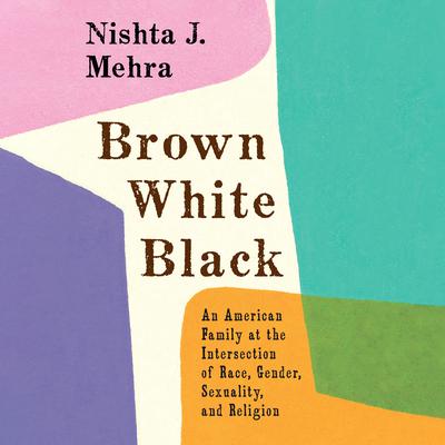Brown White Black by Nishta J. Mehra audiobook
