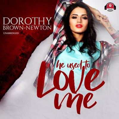 He Used to Love Me by Dorothy Brown-Newton audiobook