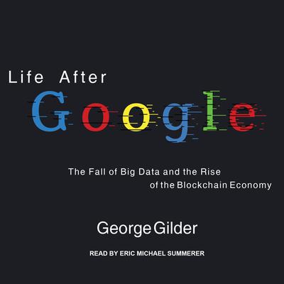Life After Google by George Gilder audiobook