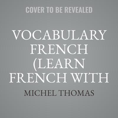 Vocabulary French (Learn French with the Michel Thomas Method) by Michel Thomas audiobook