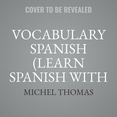 Vocabulary Spanish (Learn Spanish with the Michel Thomas Method) by Michel Thomas audiobook