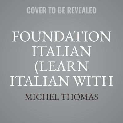 Foundation Italian (Learn Italian with the Michel Thomas Method) by Michel Thomas audiobook