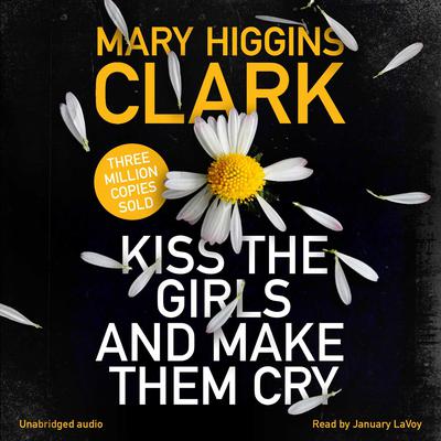 Kiss the Girls and Make Them Cry by Mary Higgins Clark audiobook