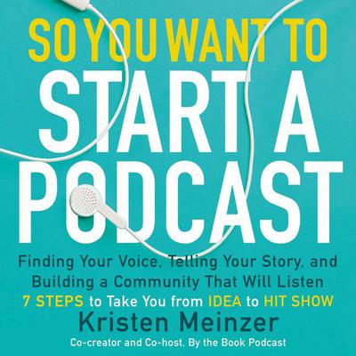 So You Want to Start a Podcast by Kristen Meinzer audiobook