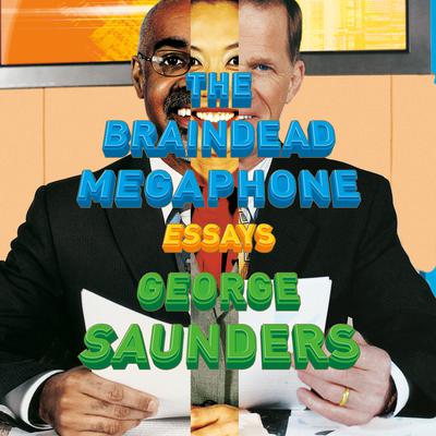 The Braindead Megaphone by George Saunders audiobook