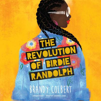 The Revolution of Birdie Randolph by Brandy Colbert audiobook
