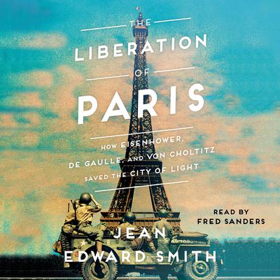 The Liberation of Paris by Jean Edward Smith audiobook