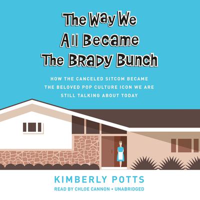 The Way We All Became the Brady Bunch by Kimberly Potts audiobook