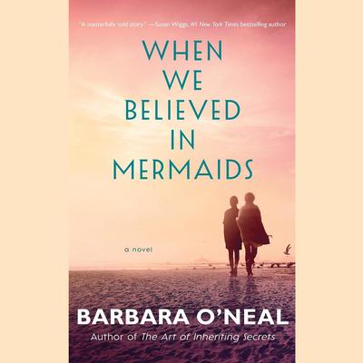 When We Believed in Mermaids by Barbara O'Neal audiobook