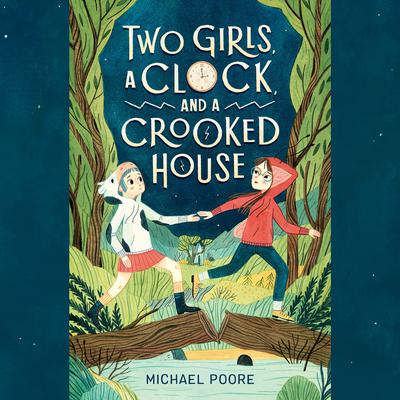 Two Girls, a Clock, and a Crooked House by Michael Poore audiobook
