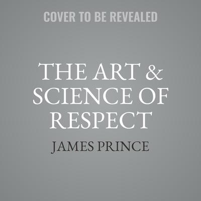 The Art & Science of Respect by James Prince audiobook