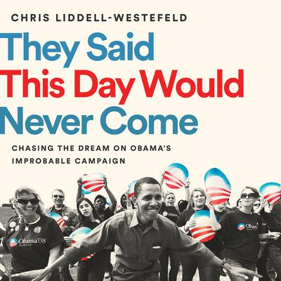 They Said This Day Would Never Come by Chris Liddell-Westefeld audiobook