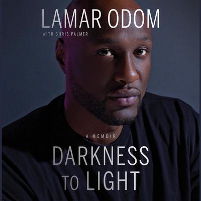 Darkness to Light by Lamar Odom audiobook