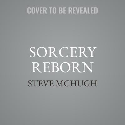 Sorcery Reborn by Steve McHugh audiobook