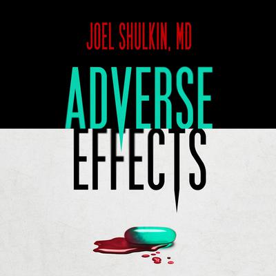 Adverse Effects by Joel Shulkin, MD audiobook