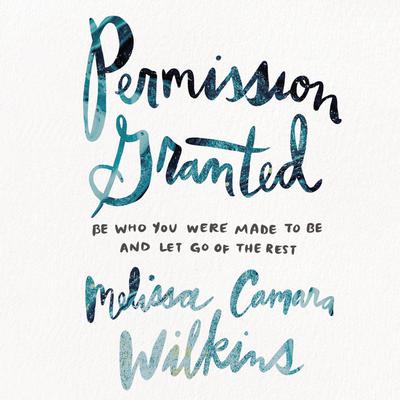 Permission Granted by Melissa Camara Wilkins audiobook