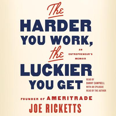 The Harder You Work, the Luckier You Get by Joe Ricketts audiobook
