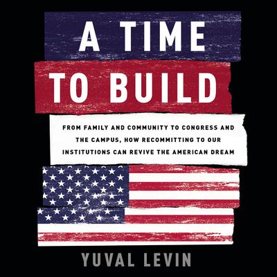 A Time to Build by Yuval Levin audiobook
