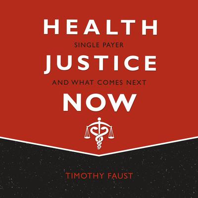 Health Justice Now by Timothy Faust audiobook