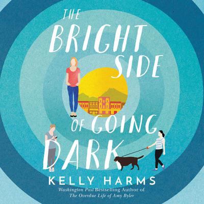 The Bright Side of Going Dark by Kelly Harms audiobook