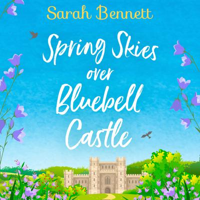 Spring Skies Over Bluebell Castle by Sarah Bennett audiobook
