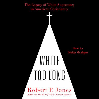 White Too Long by Robert P. Jones audiobook