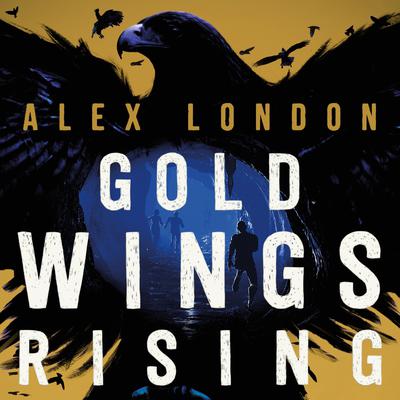 Gold Wings Rising by Alex London audiobook