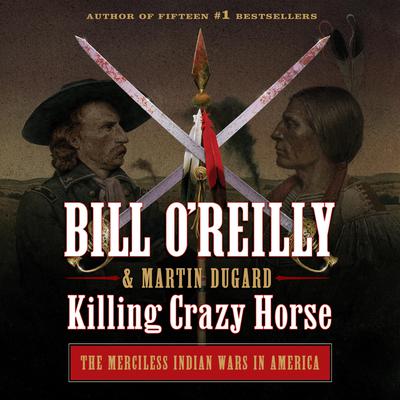 Killing Crazy Horse by Bill O'Reilly audiobook