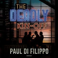 The Deadly Kiss-Off by Paul Di Filippo audiobook