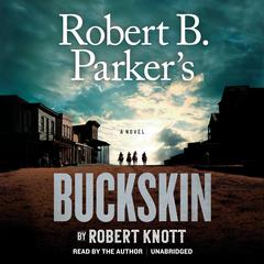 Robert B. Parker’s Buckskin by Robert Knott audiobook