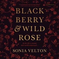 Blackberry and Wild Rose by Sonia Velton audiobook