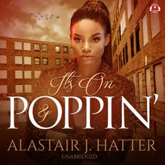 It’s On and Poppin' by Alastair J. Hatter audiobook