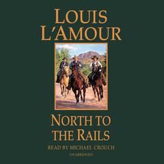 North to the Rails by Louis L’Amour audiobook