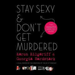Stay Sexy & Don’t Get Murdered by Karen Kilgariff audiobook