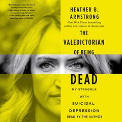 The Valedictorian of Being Dead by Heather B. Armstrong audiobook