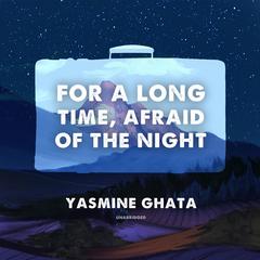 For a Long Time, Afraid of the Night by Yasmine Ghata audiobook