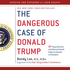 The Dangerous Case of Donald Trump by Bandy X. Lee audiobook