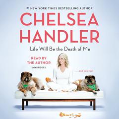 Life Will Be the Death of Me by Chelsea Handler audiobook