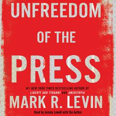 Unfreedom of the Press by Mark R. Levin audiobook