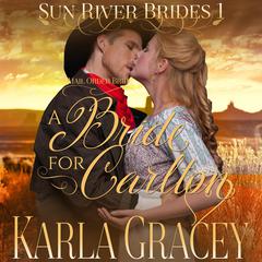 Mail Order Bride—A Bride for Carlton by Karla Gracey audiobook