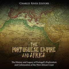 The Portuguese Empire and Africa by Charles River Editors audiobook